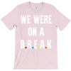 Friends Quote - We Were On A Break T-Shirt