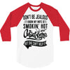 Don't Be Jealous I Know My Wife Is Smokin' Hot but She Can't Help It 3/4 Sleeve Shirt