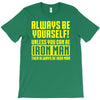 always be yourself unless you can be iron man T-Shirt