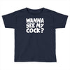wanna see my Toddler T-shirt