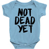 not dead yet Baby Onesie