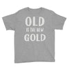 old is the new gold Youth Tee