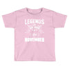 Legends Are Born In November Toddler T-shirt