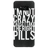 i'm not crazy cause i take the right pills Samsung Galaxy S8 Case