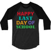 happy last day of school 3/4 Sleeve Shirt