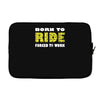 born to ride forced to work Laptop sleeve