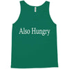 also hungry Tank Top