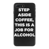 step aside coffee   alcohol is here iPhone 7 Plus Case