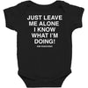 Just Leave Me Alone I Know What I'm Doing Baby Bodysuit
