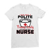 I Was One A Polite Well Mannered Young Lady And Then I Became A Nurse Ladies Fitted T-Shirt