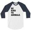 Be Kind To Animals 3/4 Sleeve Shirt