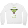 too cute i am Crewneck Sweatshirt