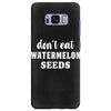 Don't Eat Watermelon Samsung Galaxy S8 Plus