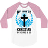 By Birth Christian By the Grace of God 3/4 Sleeve Shirt