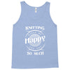 knitting makes me happy you not so much Tank Top