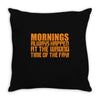morning always happen at the wrong time of the day! Throw Pillow
