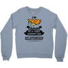 I Am Pizza Actually In A Very Commited Relationship Crewneck Sweatshirt