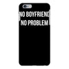 no boyfriend no problem iPhone 6/6s Plus Case