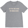 on one hand i'm indecisive V-Neck Tee