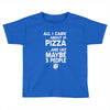 care about pizza and 3 people girls Toddler T-shirt