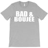 bad &amp; boujee T-Shirt