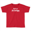call me ja'crispy Toddler T-shirt
