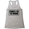 props to ya mama Racerback Tank
