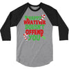 happy whatever doesn't offend you 3/4 Sleeve Shirt
