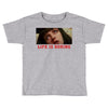 Life Is Boring Toddler T-shirt