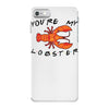 you're my lobster iPhone 7 Case