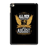 All Men Are Created Equal But Only The Best Are Born In August iPad Mini 4