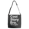 cool story bro, tell it again Adjustable Strap Totes