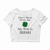 don't mess with me my wife is irish Crop Top