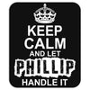 Keep Calm And Let Phillip Handle It Mousepad