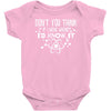 don't you think if i were wrong i'd know Baby Onesie