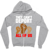 they cant deport all of us Zipper Hoodie