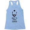 quit yo jibba jabba Racerback Tank