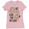 IT'S NOT DRINKING ALONE IF YOUR DOG IS HOME Ladies Fitted T-Shirt