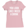 you look like i need a drink Ladies Fitted T-Shirt