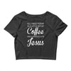 all i need is coffee and jesus Crop Top