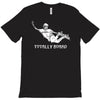 totally board skateboard T-Shirt