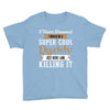 i never dreamed i would be a super cool daddy but here i am killing it Youth Tee
