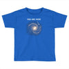 You are Here Toddler T-shirt