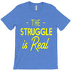 the struggle is real T-Shirt