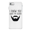 i know you want my beard iPhone 7 Case