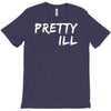 pretty ill T-Shirt