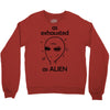 As Exhausted As Alien Crewneck Sweatshirt