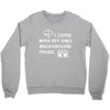 i come with my own Crewneck Sweatshirt