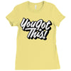you got this Ladies Fitted T-Shirt
