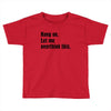 hang on. let me overthink this Toddler T-shirt